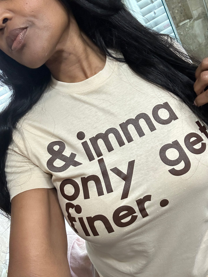 I'ma Only Get Finer Tee - Tan with Brown letters